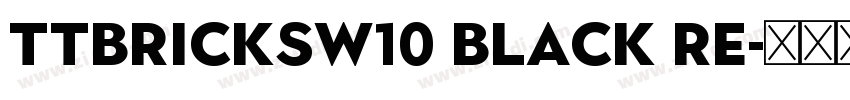 TTBricksW10 Black Re字体转换